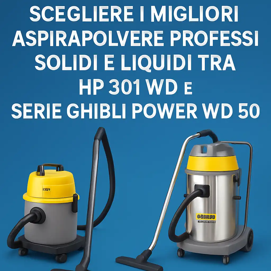 Guida Definitiva 2026: Scegliere i Migliori Aspirapolvere Professionali Solidi e Liquidi tra HP 301 WD e Serie Ghibli Power WD 50